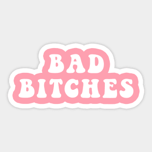 Bad Bitches Sticker